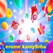 erome kamylinha